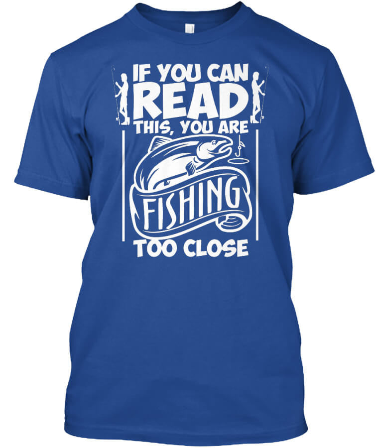 You're Fishing Too Close You're Fishing Too Close