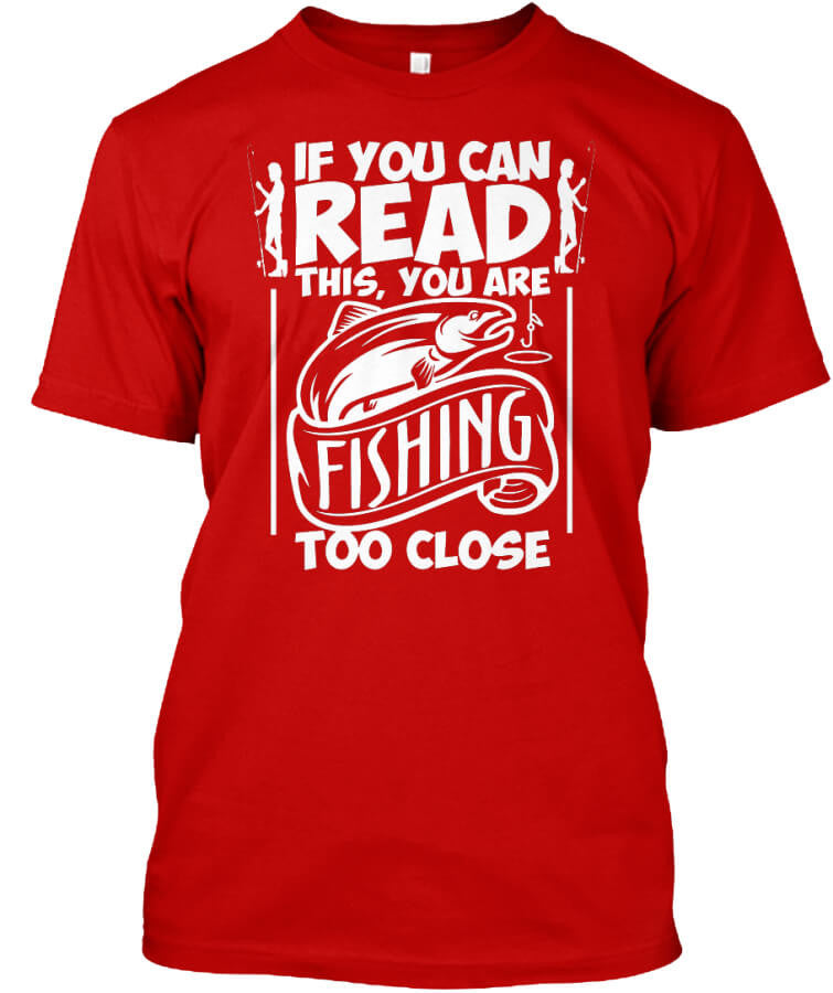 You're Fishing Too Close You're Fishing Too Close