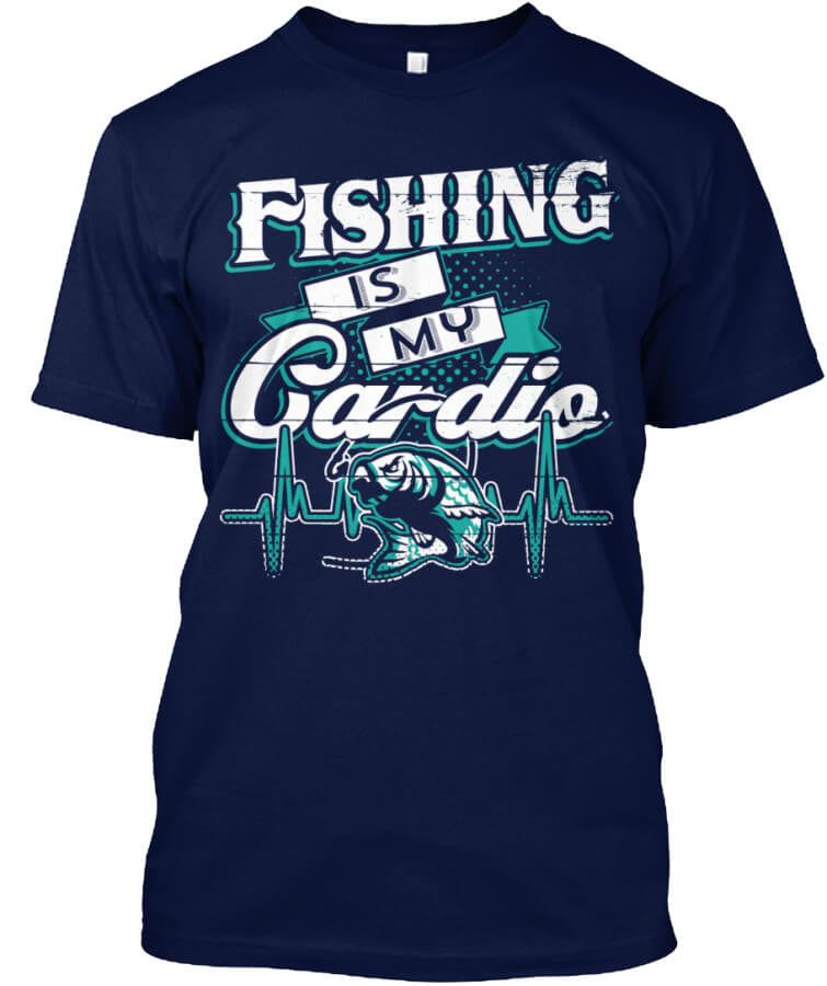 Fishing Is My Cardio Fishing Is My Cardio