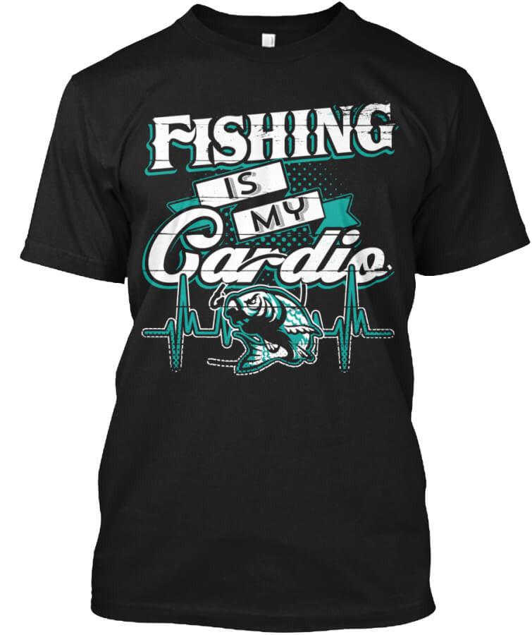 Fishing Is My Cardio Fishing Is My Cardio